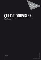 Couverture du livre « Qui est coupable ? » de Manon Thuleau aux éditions Mon Petit Editeur