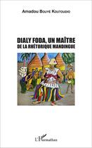 Couverture du livre « Dialy foda - un maitre de la rhetorique mandingue » de Bouye Koutoudio A. aux éditions L'harmattan