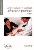Couverture du livre « Sciences humaines et sociales en médecine et pharmacie (2e édition) » de Freyer aux éditions Ellipses
