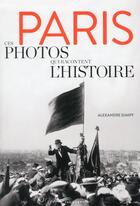 Couverture du livre « Paris ; ces photos qui racontent l'histoire » de Alexandre Sumpf aux éditions Parigramme