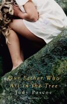 Couverture du livre « Our Father Who Art In The Tree » de Judy Pascoe aux éditions Adult Pbs