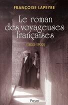 Couverture du livre « Le roman des voyageuses françaises (1800-1900) » de Francoise Lapeyre aux éditions Payot