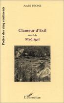 Couverture du livre « Clameur d'exil ; madrigal » de André Prone aux éditions Editions L'harmattan