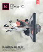 Couverture du livre « Adobe InDesign CC ; classroom in a book ; guide d'entraînement officiel d'Adobe » de Kelly Anton et John Cruise aux éditions First Interactive