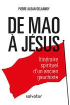Couverture du livre « De Mao à Jésus » de Pierre-Alban Delannoy aux éditions Salvator