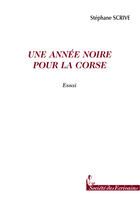 Couverture du livre « Une Annee Noire Pour La Corse » de Stephane Scrive aux éditions Societe Des Ecrivains