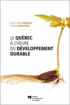 Couverture du livre « Québec à l'heure du développement durable » de Jean-Claude Thibodeau et France Lamontagne aux éditions Presses De L'universite Du Quebec