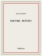 Couverture du livre « Pauvre petite! » de Paul Bourget aux éditions Bibebook