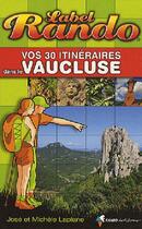 Couverture du livre « Vos 30 itinéraires dans le Vaucluse » de Jose Laplane et Michele Laplane aux éditions Rando
