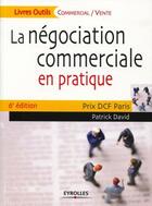 Couverture du livre « La négociation commerciale en pratique ; prix DCF Paris (6e édition) » de Patrick David aux éditions Eyrolles