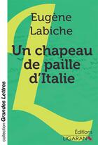 Couverture du livre « Un chapeau de paille d'Italie (grands caractères) » de Eugene Labiche aux éditions Ligaran