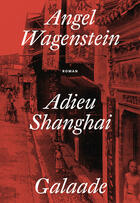 Couverture du livre « Adieu Shanghai » de Angel Wagenstein aux éditions Galaade