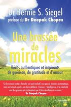 Couverture du livre « Une brassée de miracles - Récits authentiques et inspirants de guérison de gratitude et d'amour » de Deepak Chopra et Bernie S. Siegel aux éditions Epagine