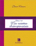Couverture du livre « Mes recettes champenoises » de Clara Masson aux éditions Bonneton