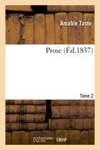 Couverture du livre « Prose. tome 2 » de Tastu Amable aux éditions Hachette Bnf