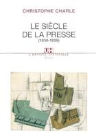 Couverture du livre « Le siecle de la presse (1830-1939) » de Christophe Charle aux éditions Seuil