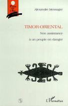 Couverture du livre « TIMOR-ORIENTAL : Non assistance à un peuple en danger » de Alexandre Messager aux éditions Editions L'harmattan