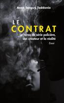 Couverture du livre « Le contrat ; le héros de série policière, son créateur et la réalité » de Anne Tanguy Taddonio aux éditions L'harmattan