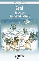 Couverture du livre « Guné - Au temps des pierres taillées » de Annick Loupias aux éditions Editio