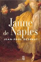 Couverture du livre « Jaune de Naples » de Jean-Paul Desprat aux éditions Seuil