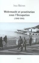 Couverture du livre « Wehrmacht et prostitution sous l'occupation (1940-1945) » de Insa Meinen aux éditions Payot