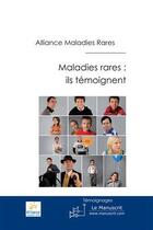 Couverture du livre « Maladies rares : ils témoignent » de Alliance Maladies Ra aux éditions Le Manuscrit