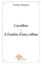 Couverture du livre « Cavaillon ; à l'ombre d'une colline » de Loetitia Manent aux éditions Edilivre