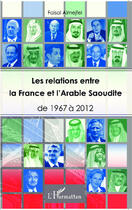 Couverture du livre « Les relations entre la France et l'Arabie Saoudite ; de 1967 à 2012 » de Faisal Almejfel aux éditions Editions L'harmattan
