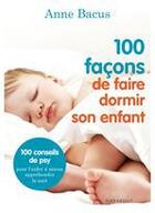 Couverture du livre « 100 façons de faire dormir son enfant » de Anne Bacus aux éditions Marabout