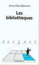 Couverture du livre « Les Bibliotheques » de Bertrand Anne-Marie aux éditions La Decouverte