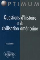 Couverture du livre « Questions d'histoire et de civilisation américaine » de Sicard aux éditions Ellipses