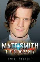 Couverture du livre « Matt Smith - The Biography » de Emily Herbert aux éditions Blake John Digital