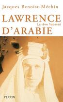 Couverture du livre « Lawrence d'Arabie ou le rêve fracassé » de Jacques Benoist-Mechin aux éditions Perrin