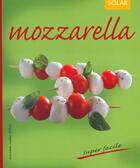 Couverture du livre « Super Facile T.9 ; Mozzarella » de Kristiane Muller-Urban aux éditions Solar