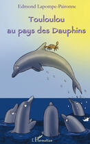 Couverture du livre « Touloulou au pays des dauphins » de Edmond Lapompe-Paironne aux éditions Editions L'harmattan