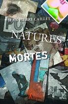 Couverture du livre « Natures mortes » de Jean-Pierre Caillet aux éditions Edilivre