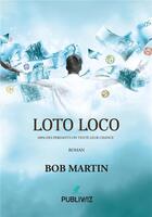 Couverture du livre « Loto Loco » de Bob Martin aux éditions Publiwiz