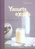 Couverture du livre « Yaourts Exquis (Les) » de Brigitte Namour aux éditions La Martiniere