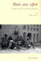 Couverture du livre « Boire avec esprit : Bière de mil et société dogon » de Eric Jolly aux éditions Societe D'ethnologie