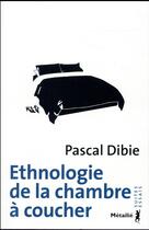 Couverture du livre « Ethnologie de la chambre à coucher » de Pascal Dibie aux éditions Metailie