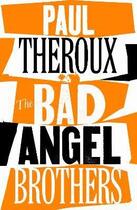 Couverture du livre « THE BAD ANGEL BROTHERS » de Paul Theroux aux éditions Hamish Hamilton
