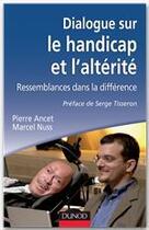 Couverture du livre « Dialogue sur le handicap et l'altérité ; ressemblances dans la différence » de Marcel Nuss et Pierre Ancet aux éditions Dunod