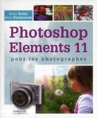 Couverture du livre « Photoshop elements 11 pour les photographes » de Scott Kelby et Matt Kloskowski aux éditions Eyrolles
