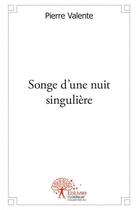Couverture du livre « Songe d'une nuit singuliere » de Pierre Valente aux éditions Edilivre