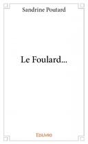 Couverture du livre « Le foulard... » de Sandrine Poutard aux éditions Edilivre
