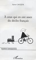 Couverture du livre « A ceux qui en ont assez du declin francais » de Xavier Cauquil aux éditions L'harmattan