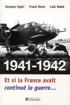 Couverture du livre « 1941-1942 et si la france avait continue la guerre » de Stora Frank aux éditions Tallandier