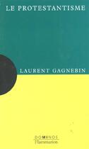 Couverture du livre « Le Protestantisme » de Gagnebin Laurent aux éditions Flammarion