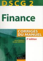 Couverture du livre « DSCG 2 ; finance ; corrigés du manuel (3e édition) » de Pascal Barneto et Georges Gregorio aux éditions Dunod