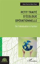 Couverture du livre « Petit traité d'écologie opérationnelle : de l'idéalisation à l'action » de Alain Pave et Marc Pave aux éditions L'harmattan
